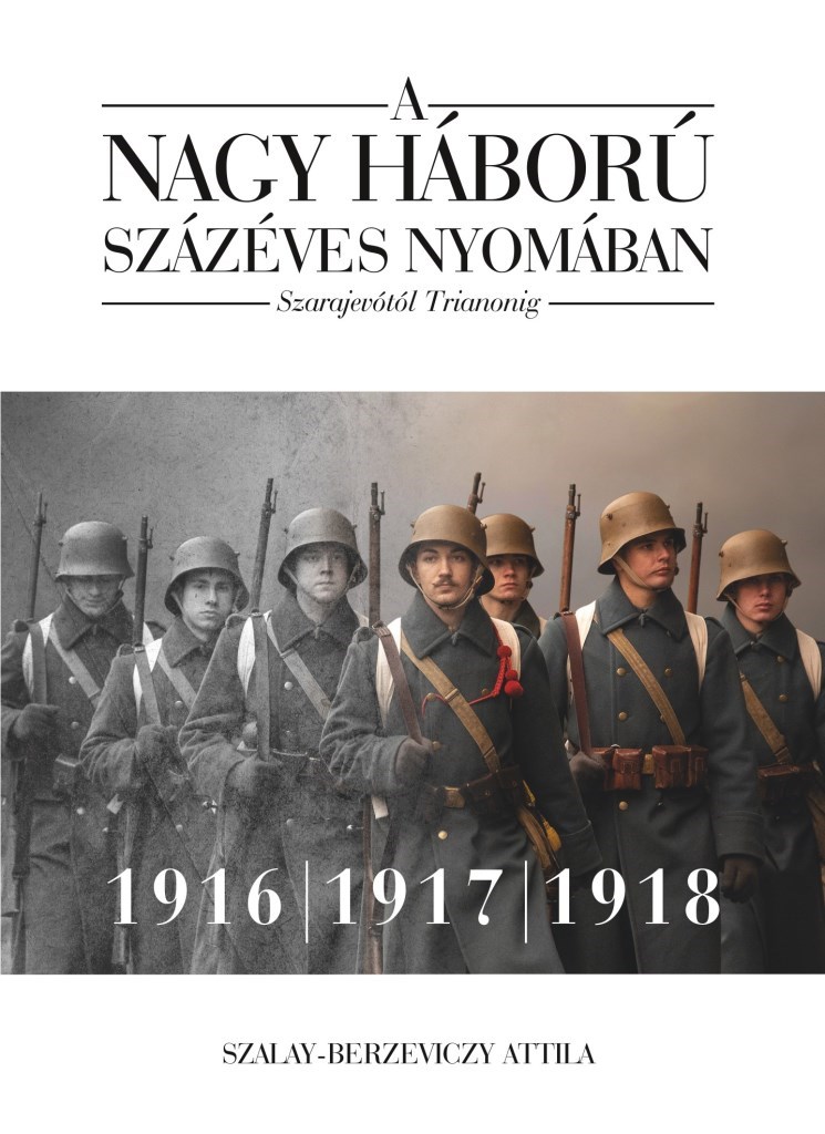 A nagy háború százéves nyomában: Szarajevótól Trianonig